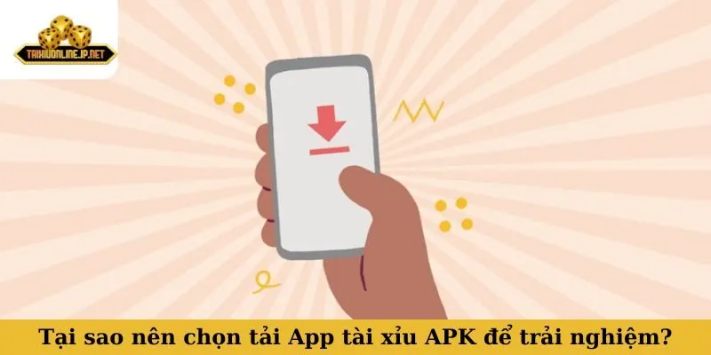 App tài xỉu APK Tại sao nên chọn tải App tài xỉu APK để trải nghiệm?