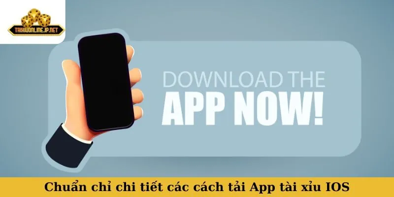 App tài xỉu IOS Chuẩn chỉ chi tiết các cách tải App tài xỉu IOS phổ biến nhất