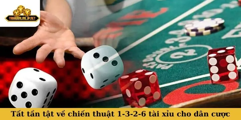 Tất tần tật về chiến thuật 1-3-2-6 tài xỉu cho dân cược