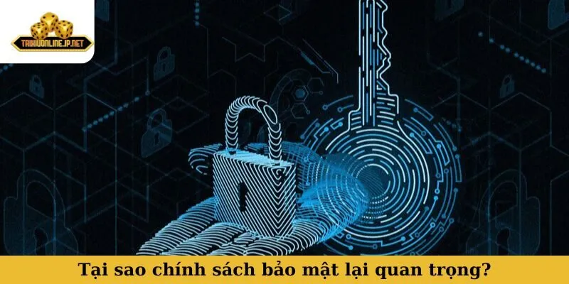 chính sách bảo mật Tại sao chính sách bảo mật game lại quan trọng?