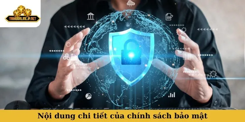 chính sách bảo mật Nội dung chi tiết cần biết trong chính sách bảo mật