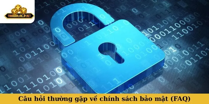 chính sách bảo mật Câu hỏi thường gặp liên quan chính sách bảo mật game (FAQ)