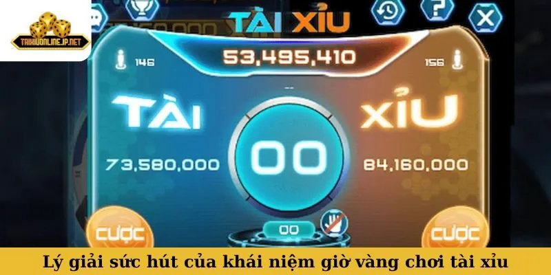 Lý giải sức hút của khái niệm giờ vàng chơi tài xỉu