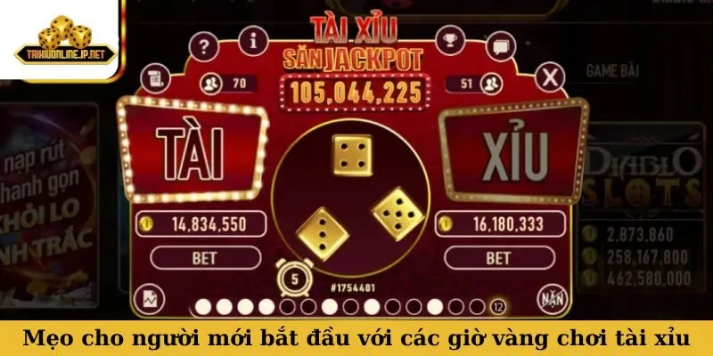 Mẹo thực tế cho người mới bắt đầu với các giờ vàng chơi tài xỉu