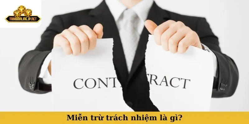 miễn trừ trách nhiệm Miễn trừ trách nhiệm là gì?