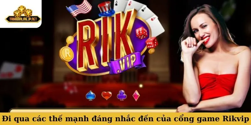 Rikvip Đi qua các thế mạnh đáng nhắc đến của cổng game Rikvip