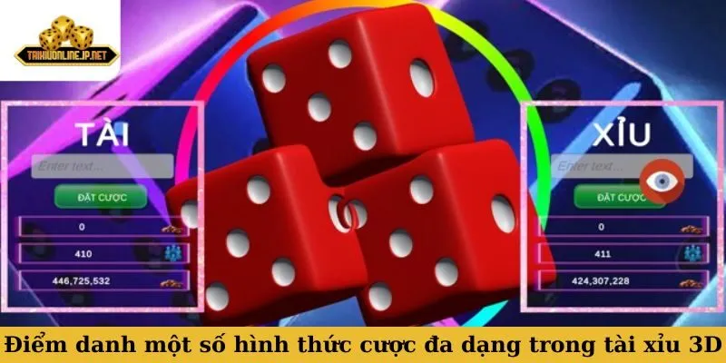 tài xỉu 3D Điểm danh một số các hình thức cược đa dạng trong tài xỉu 3D