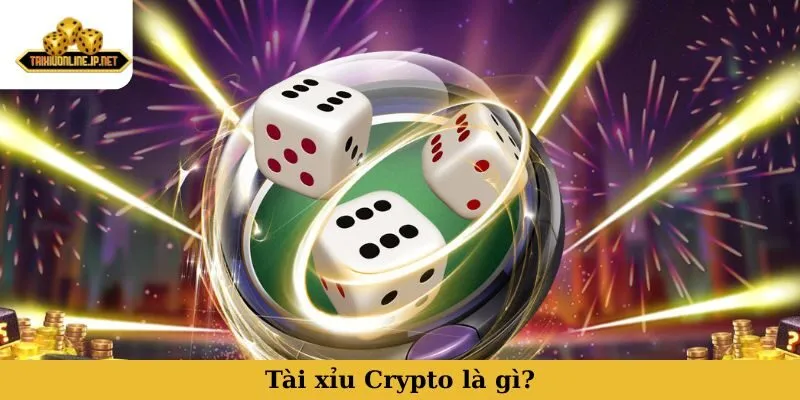 tài xỉu Crypto Tài xỉu Crypto là gì?