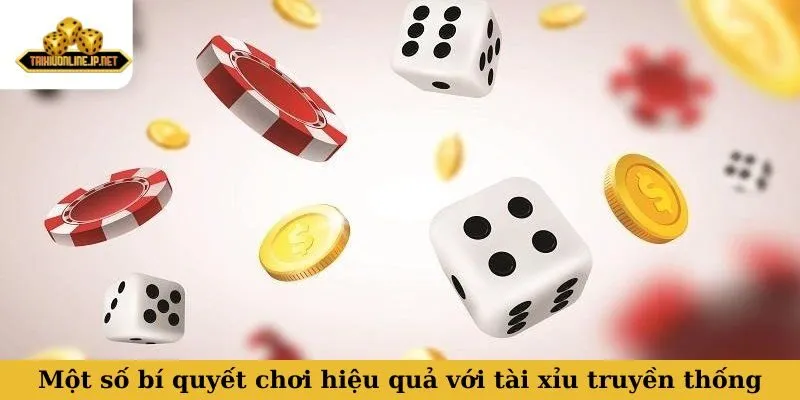 Một số bí quyết chơi hiệu quả với tài xỉu truyền thống