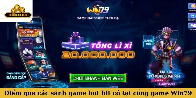 ​​Điểm qua các sảnh game hot hit có tại cổng game Win79